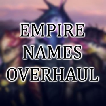 Мод «Empire Names Overhaul» для Stellaris (v2.7.0 - 2.7.2)