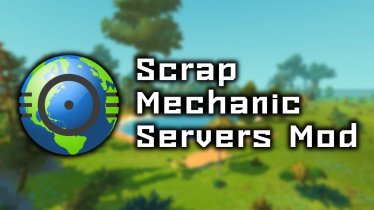 Мод "Scrap Mechanic Servers Mod" для Scrap Mechanic